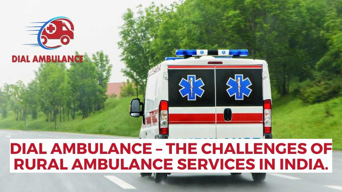 Dial Ambulance – The challenges of rural ambulance services in India.